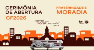 Campanha da Fraternidade | Moradia e dignidade em pauta neste ano